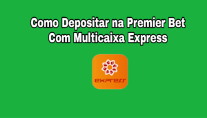 Como depositar na Premier Bet pelo Multicaixa Express