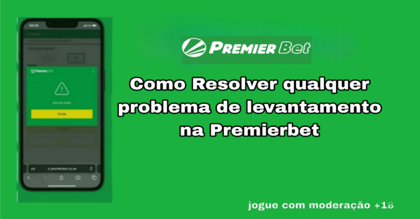 Como Resolver os Problemas de levantamento na Premier bet