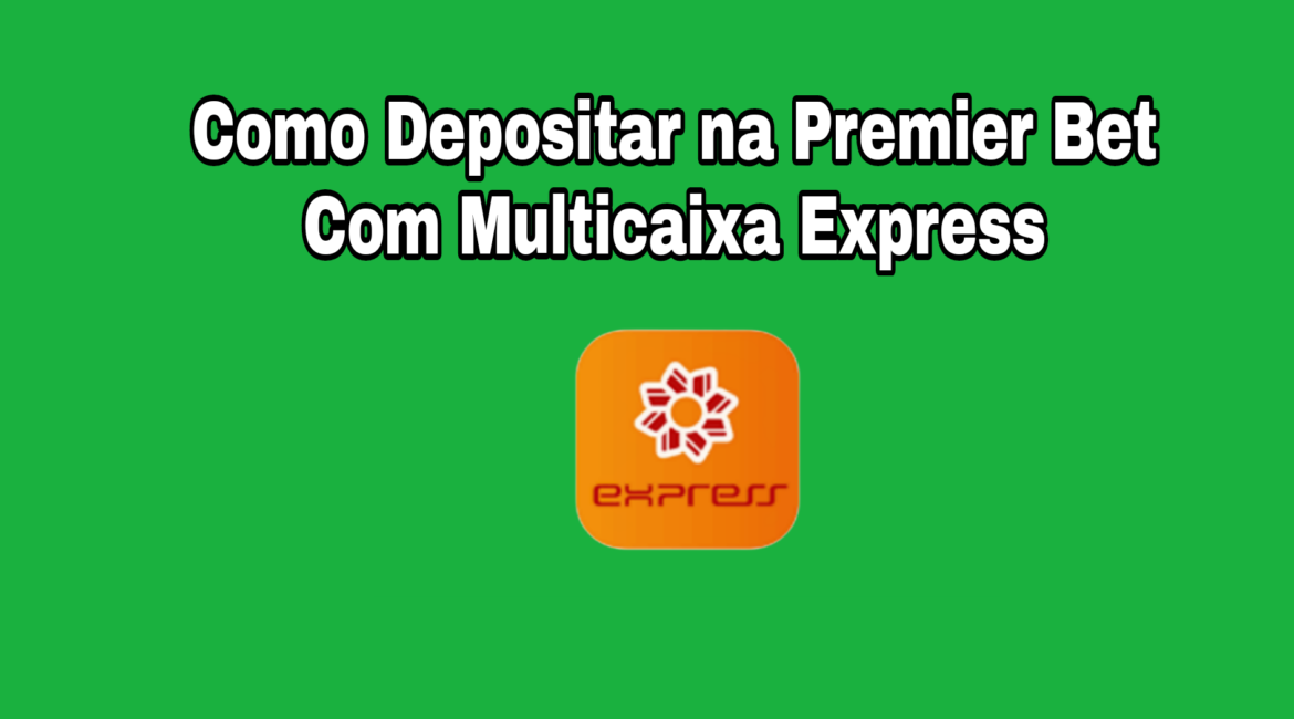 Como depositar com Multicaixa express na premierbet Angola